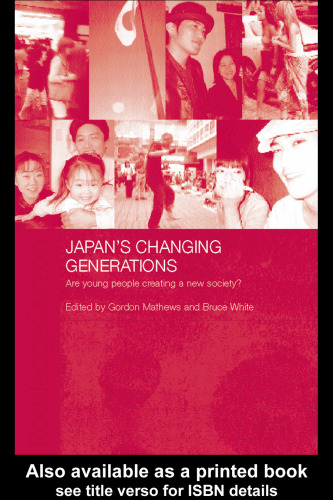 Japan's Changing Generations: Are Young People Creating a New Society? (Japan Anthropology Workshop Series)