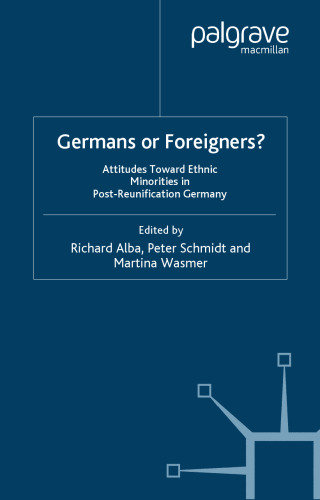 Germans or Foreigners?: Attitudes Toward Ethnic Minorities in Post-Reunification Germany (Europe in Transition: The NYU European Studies Series)