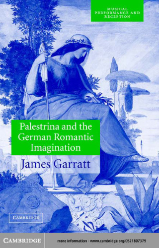 Palestrina and the German Romantic Imagination: Interpreting Historicism in Nineteenth-Century Music (Musical Performance and Reception)
