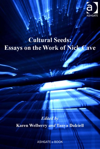 Cultural Seeds: Essays on the Work of Nick Cave (Ashgate Popular and Folk Music Series)