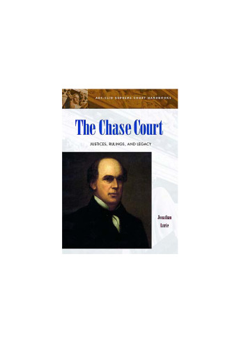 The Chase Court: Justices, Rulings, and Legacy (ABC-Clio Supreme Court Handbooks)