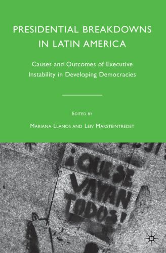 Presidential Breakdowns in Latin America: Causes and Outcomes of Executive Instability in Developing Democracies