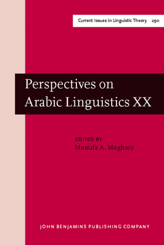 Perspectives on Arabic Linguistics: Papers from the Annual Symposium on Arabic linguistics. Volume XX: Kalamazoo, Michigan, March 2006