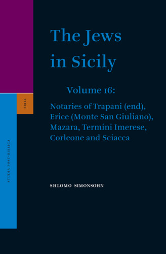 The Jews in Sicily, Volume 16: Notaries of Trapani (End) Erice (Monte San Giuliano) Mazara, Termini Imerese, Corleone and Sciacca
