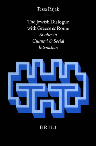 The Jewish Dialogue With Greece and Rome: Studies in Cultural and Social Interaction (Arbeiten Zur Geschichte Des Antiken Judentums Und Des Urchristentums, Bd. 48)