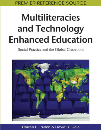 Multiliteracies and Technology Enhanced Education: Social Practice and the Global Classroom (Premier Reference Source)