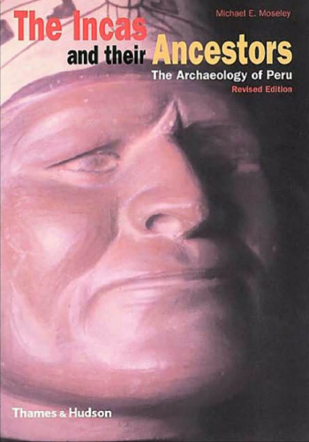 The Incas and Their Ancestors: The Archaeology of Peru (Revised Edition)