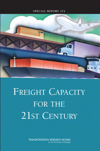 Freight Capacity for the 21st Century: Committee for the Study of Freight Capacity for the Next Century (Special Report (National Research Council (U S) Transportation Research Board))