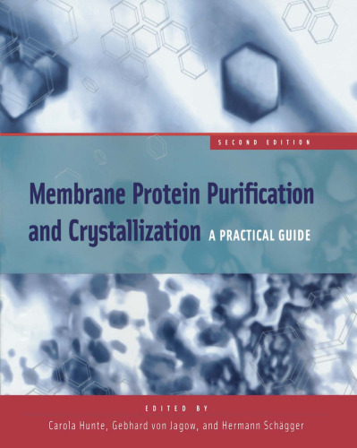 Membrane Protein Purification and Crystallization: A Practical Guide, Second Edition