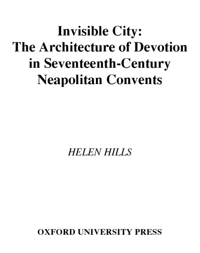 Invisible City: The Architecture of Devotion in Seventeenth-Century Neapolitan Convents