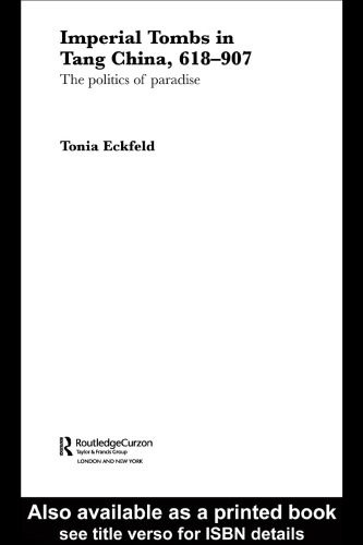 Imperial Tombs in Tang China (Routledgecurzon Studies in the Early History of Asia, 1)