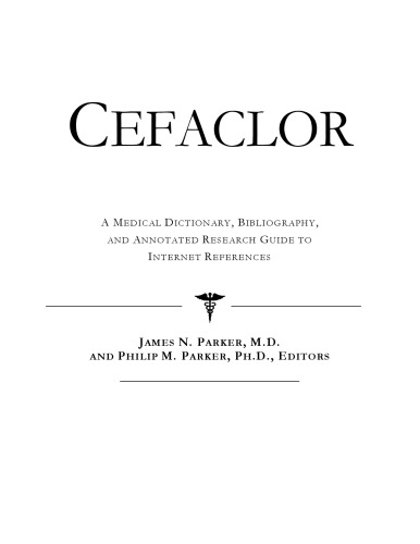 Cefaclor - A Medical Dictionary, Bibliography, and Annotated Research Guide to Internet References