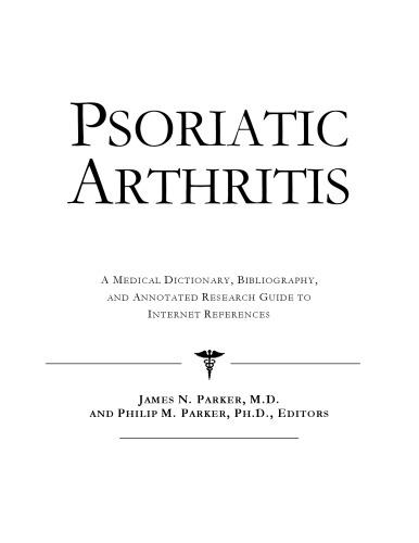 Psoriatic Arthritis - A Medical Dictionary, Bibliography, and Annotated Research Guide to Internet References