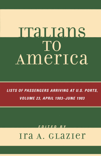 Italians to America: Volume 23 April 1903 - June 1903: List of Passengers Arriving at U.S. Ports
