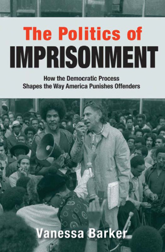 The Politics of Imprisonment: How the Democratic Process Shapes the Way America Punishes Offenders (Studies in Crime & Public Policy)