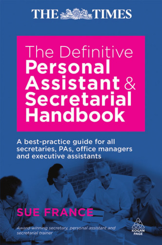 The Definitive Personal Assistant and Secretarial Handbook: A Best Practice Guide for All Secretaries, Pas, Office Managers and Executive Assistants