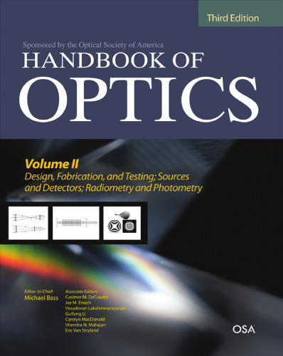 Handbook of Optics, Third Edition Volume II: Design, Fabrication and Testing, Sources and Detectors, Radiometry and Photometry