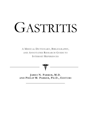 Gastritis - A Medical Dictionary, Bibliography, and Annotated Research Guide to Internet References