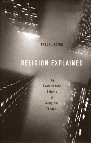 Religion Explained: The Evolutionary Origins of Religious Thought