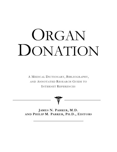 Organ Donation - A Medical Dictionary, Bibliography, and Annotated Research Guide to Internet References