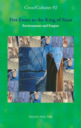 Five Emus to the King of Siam. Environment and Empire. (Cross Cultures 92) (Cross Cultures: Readings in the Post Colonial Literatures in)