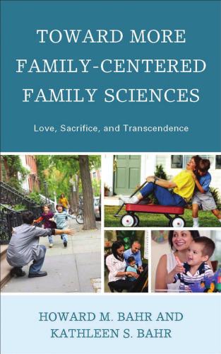 Toward More Family-Centered Family Sciences: Love, Sacrifice, and Transcendence