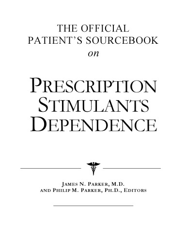 The Official Patient's Sourcebook on Prescription Stimulants Dependence: A Revised and Updated Directory for the Internet Age