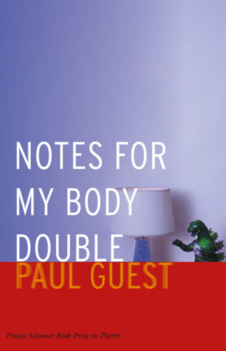 Notes for My Body Double (Prairie Schooner Book Prize in Poetry)