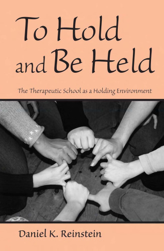 To Hold and Be Held: The Therapeutic School as a Holding Environment