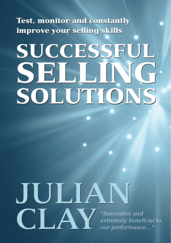 Selling Solutions: How to Test, Monitor and Constantly Improve Your Selling Skills