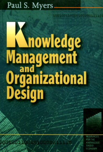 Knowledge Management and Organizational Design (Resources for the Knowledge-Based Economy)