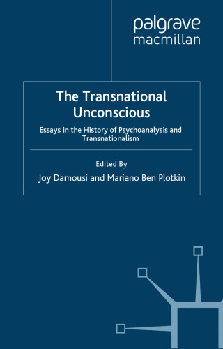 The Transnational Unconscious: Essays in Psychoanalysis and Transnationalism (Palgrave Macmillan Transnational History)