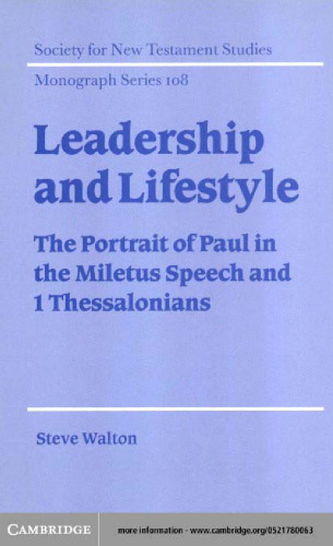 Leadership and Lifestyle: The Portrait of Paul in the Miletus Speech and 1 Thessalonians (Society for New Testament Studies Monograph Series)