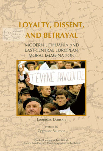 Loyalty, Dissent, and Betrayal: Modern Lithuania and East-Central European Moral Imagination (On the Boundary of Two Worlds: Identity, Freedom, and Moral ... Freedom, & Moral Imagination in the Baltics)