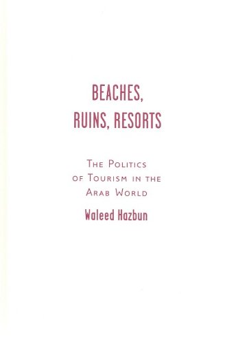 Beaches, Ruins, Resorts: The Politics of Tourism in the Arab World