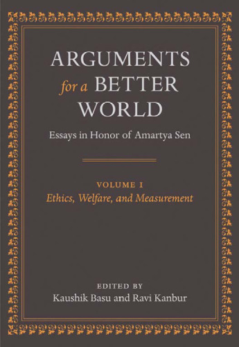 Arguments for a Better World: Essays in Honor of Amartya Sen: Volume I: Ethics, Welfare, and Measurement