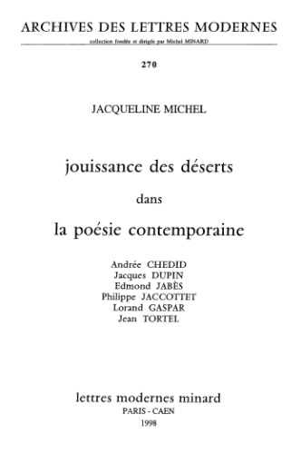 Jouissance des déserts dans la poésie contemporaine: Andrée Chedid, Jacques Dupin, Edmond Jabès, Philippe Jaccottet, Lorand Gaspar, Jean Tortel (Archives des lettres modernes, 270)