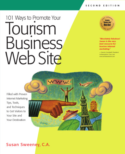 101 Ways to Promote Your Tourism Business Web Site: Proven Internet Marketing Tips, Tools, and Techniques to Draw Travelers to Your Site (101 Ways series)