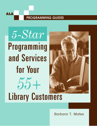 5-Star Programming and Services for Your 55+ Library Customers (Ala Programming Guides)