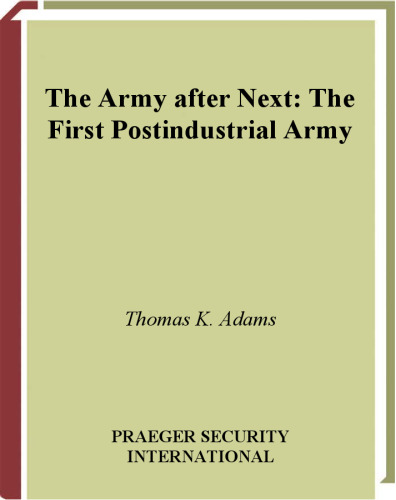 The Army after Next: The First Postindustrial Army
