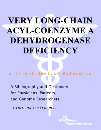 Very Long-Chain Acyl-Coenzyme A Dehydrogenase Deficiency - A Bibliography and Dictionary for Physicians, Patients, and Genome Researchers