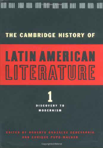 The Cambridge History of Latin American Literature Vol. 1 Discovery to Modernism