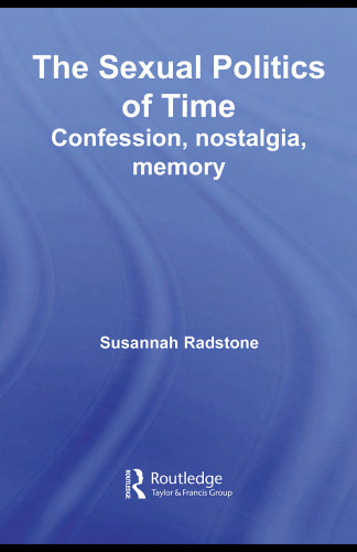 The Sexual Politics of Time: Confession, Nostalgia, Memory