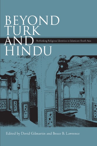 Beyond Turk and Hindu: Rethinking Religious Identities in Islamicate South Asia