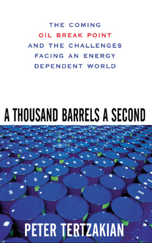 A Thousand Barrels a Second: The Coming Oil Break Point and the Challenges Facing an Energy Dependent World