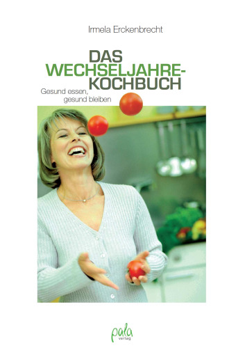 Das Wechseljahre-Kochbuch: Gesund essen, gesund bleiben
