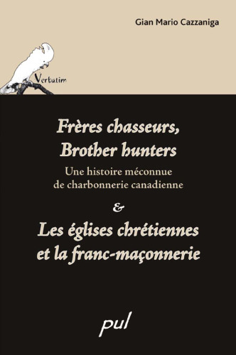 Frères chasseurs, Brother hunters : Une histoire méconnue de charbonnerie canadienne & Les églises chrétiennes et la franc-maçonnerie