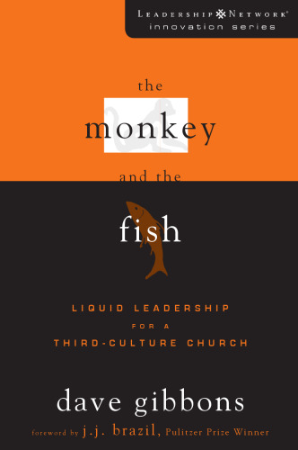 The Monkey and the Fish: Liquid Leadership for a Third-Culture Church (Leadership Network Innovation Series)