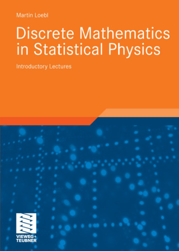 Discrete Mathematics in Statistical Physics, Introductory Lectures (Vieweg Advanced Lectures in Mathematics)