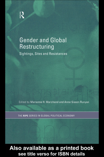 Gender and Global Restructuring: Sightings, Sites, and Resistances (Ripe Series in Global Political Economy.)